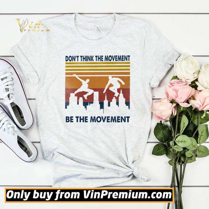 Parkour don’t think the movement be the movement vintage shirt sweater