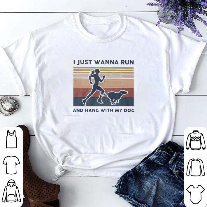 Top I just wanna run and hang with my Dog vintage shirt sweater