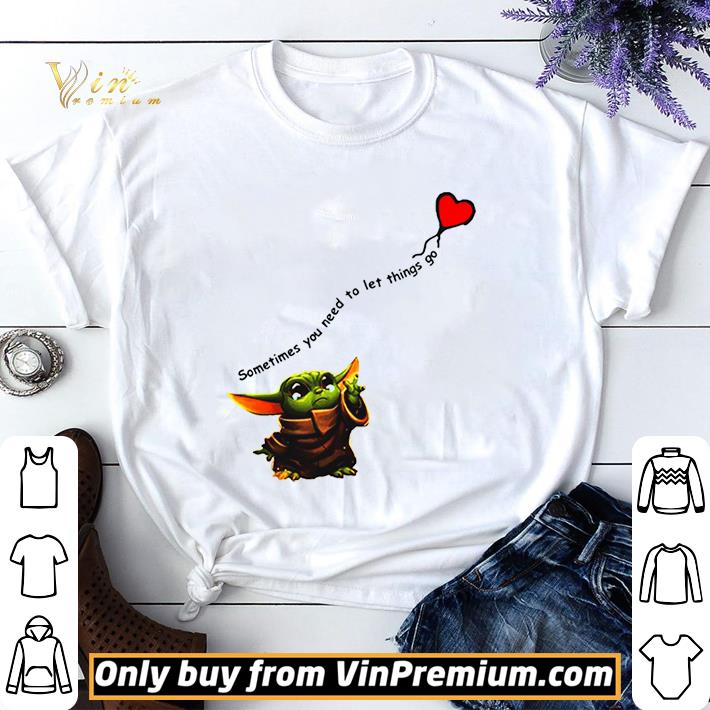 Baby Yoda sometimes You need to let things go heart shirt sweater 6