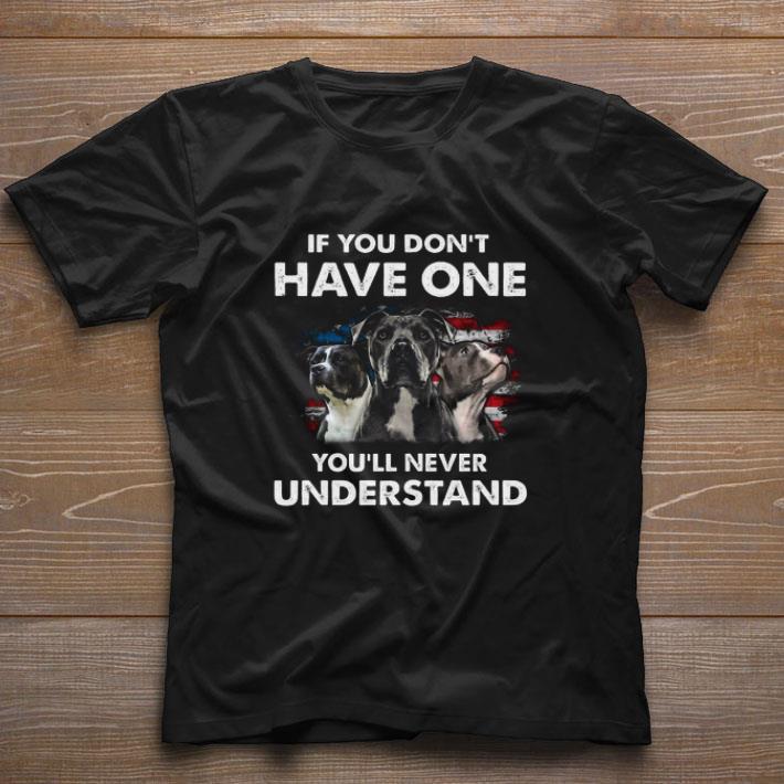 Funny Pitbull American Flag If You Don’t Have One You’ll Never Understand shirt 7