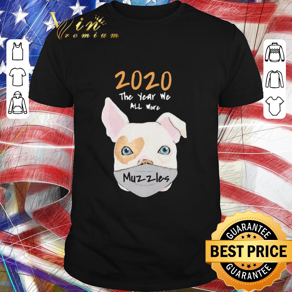 Awesome 2020 The Year We All More Muzzles shirt 6