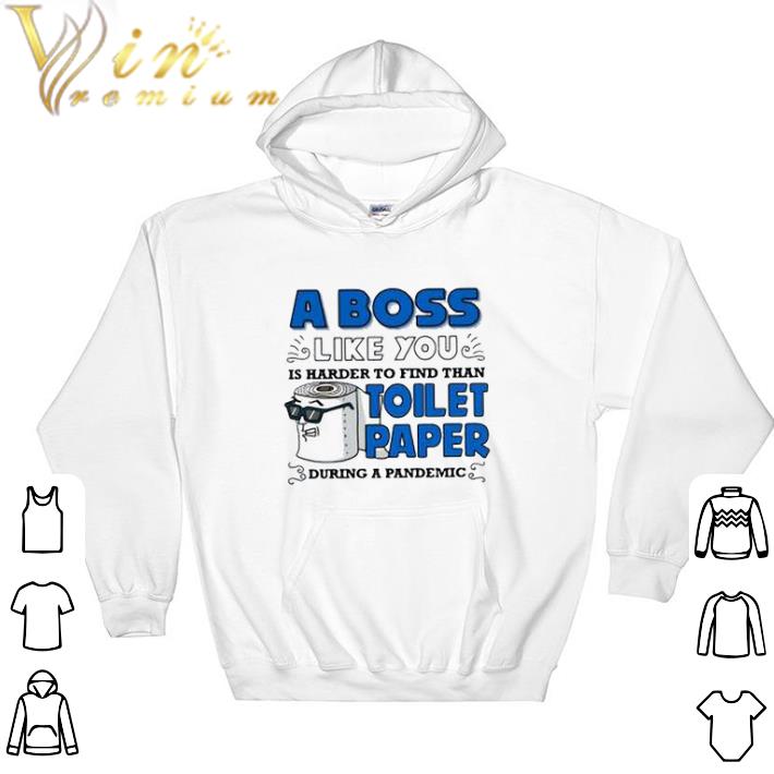 Original A boss like you is harder to find than toilet paper during a pandemic tshirt sweatshirt
