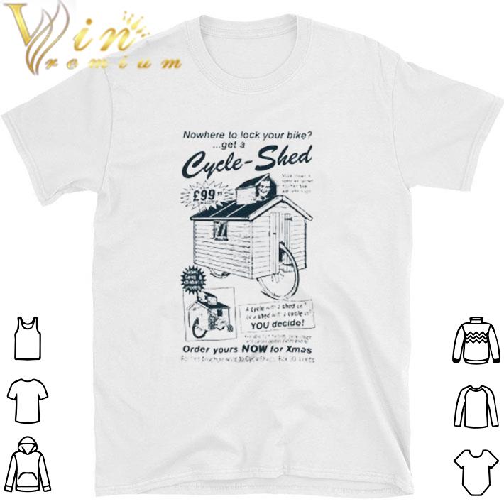 Top Nowhere to lock your bike get a cycle shed order yours now for xmas tshirt sweatshirt 7