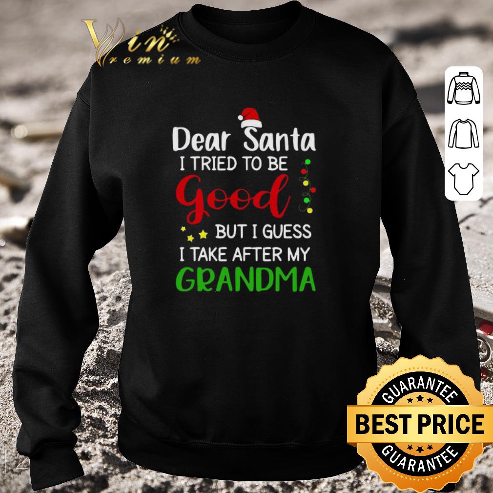 Hot Dear Santa I Tried To Be Good But I Guess I Take After My Grandma shirt
