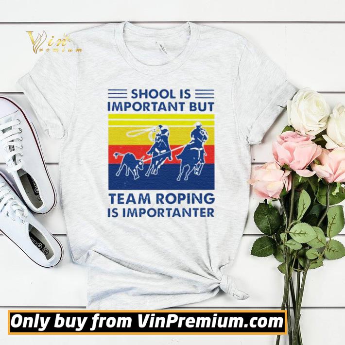 School is important but team roping is importanter vintage shirt sweater