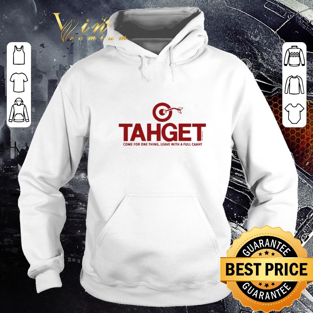 Nice Tahget Come For One Thing Leave With A Full Caaht shirt