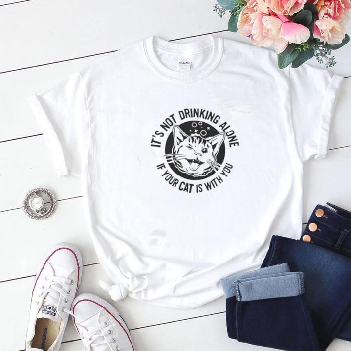 Original Cat It’s Not Drinking Alone If Your Cat Is With Yo shirt sweater 7