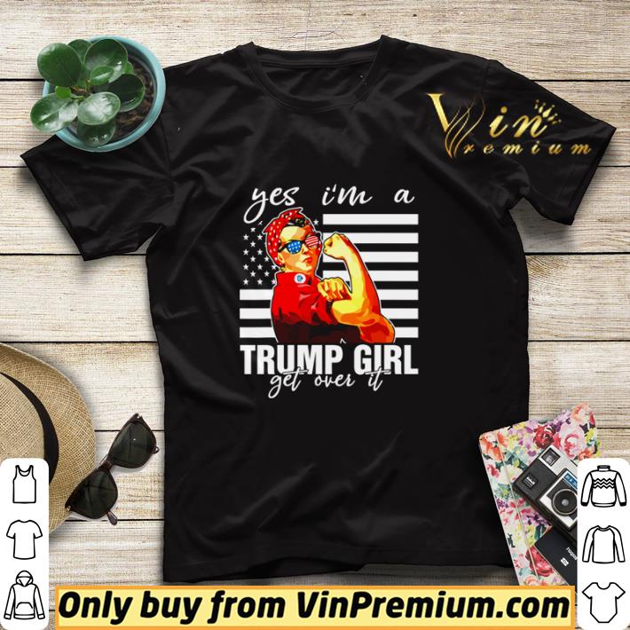 Yes I’m a Trump Girl Get Over It shirt sweater 7 Yes I’m a Trump Girl Get Over It shirt sweater