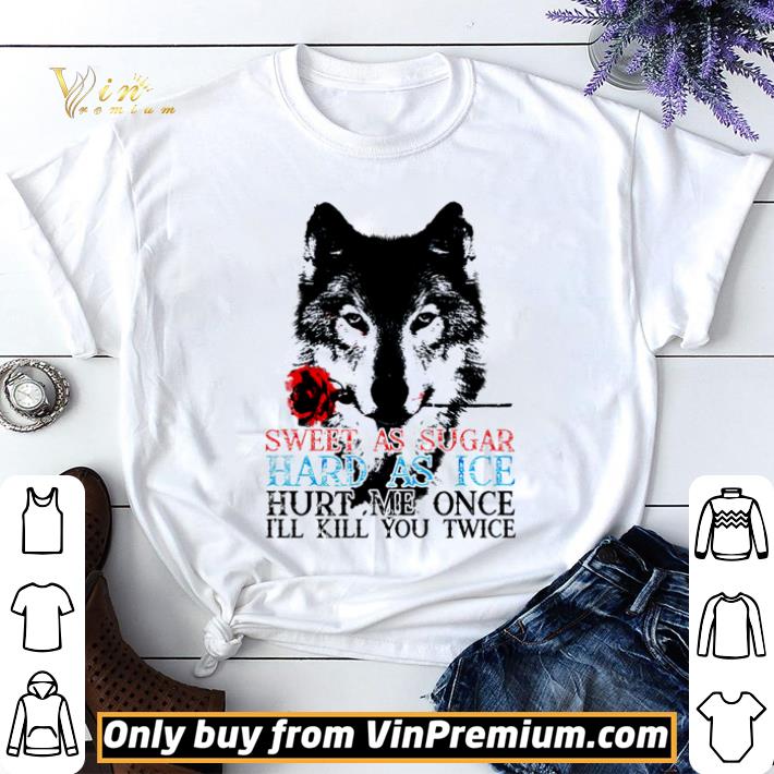 Wolf sweet as sugar hard as ice hurt me once I’ll kill you twice shirt sweater 7