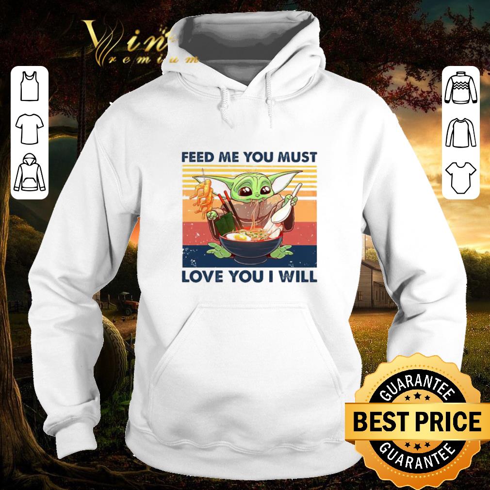 Awesome Star Wars Baby Yoda feed me you must love you i will vintage shirt