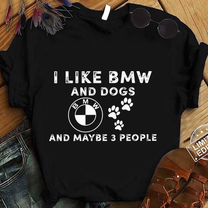 Funny Logo BMW I like BMW and dogs and maybe 3 people shirt 8