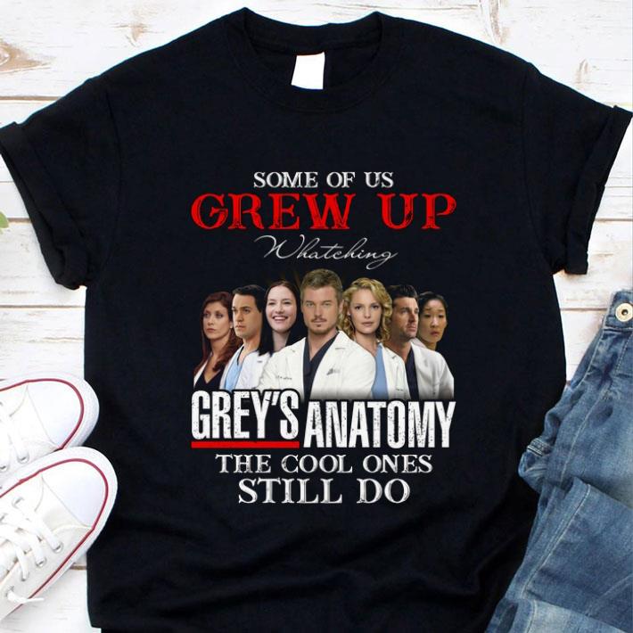 Best Some Of Us Grew Up Watching Grey's Anatomy The Cool Ones Still Do shirt 8