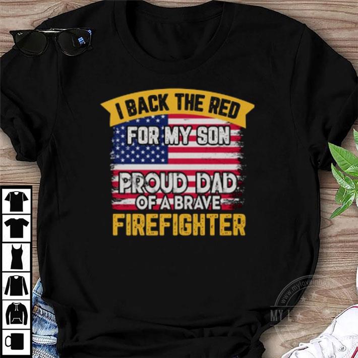 Original I Back The Red For My Son Proud Dad Of A Brave Firefighter American Flag shirt 6