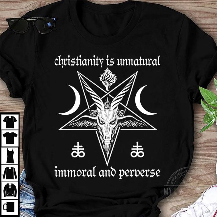 Official Christianity Is Unnatural Immoral And Perverse shirt 8