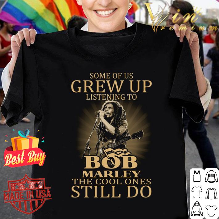 Awesome Bob Marley Some Of Us Grew Up Listening The Cool Ones Still Do shirt 9