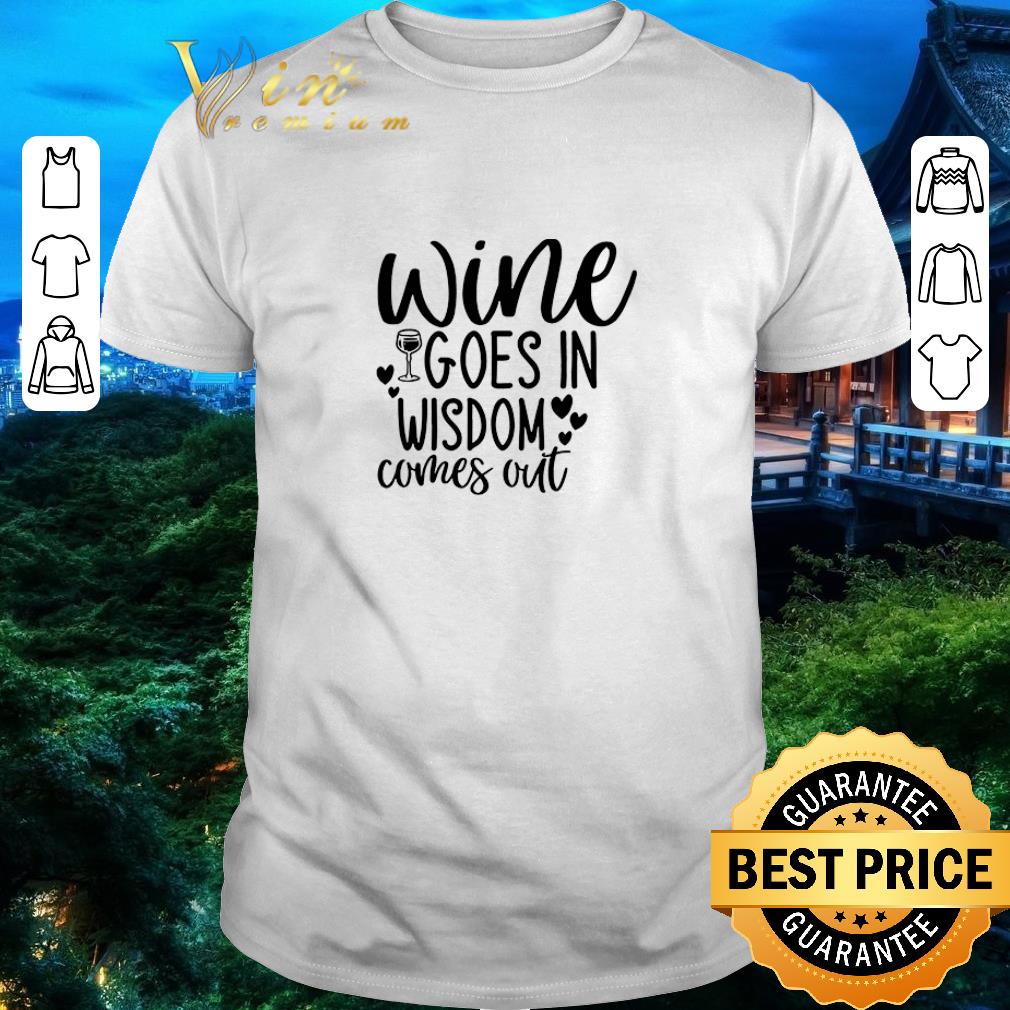 Awesome Wine Goes In Wisdom Comes Out shirt 7