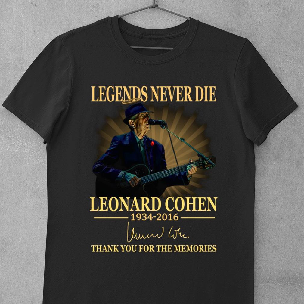 Funny Legends never die Leonard Cohen 1934-2016 Signed thank you for the memories shirt 6