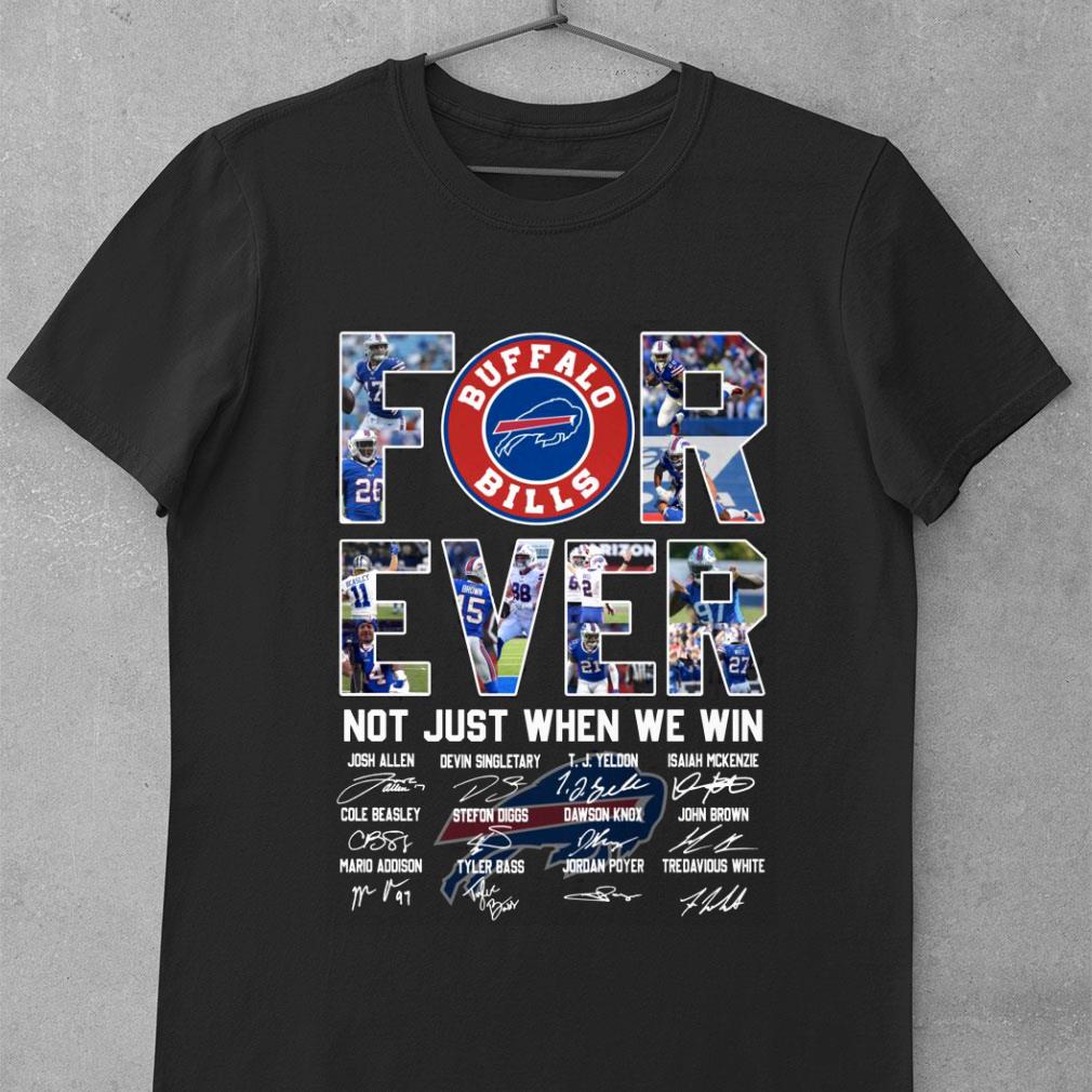 Original The Buffalo Bills For Ever Not Just When We Win Signatures Shirt 9