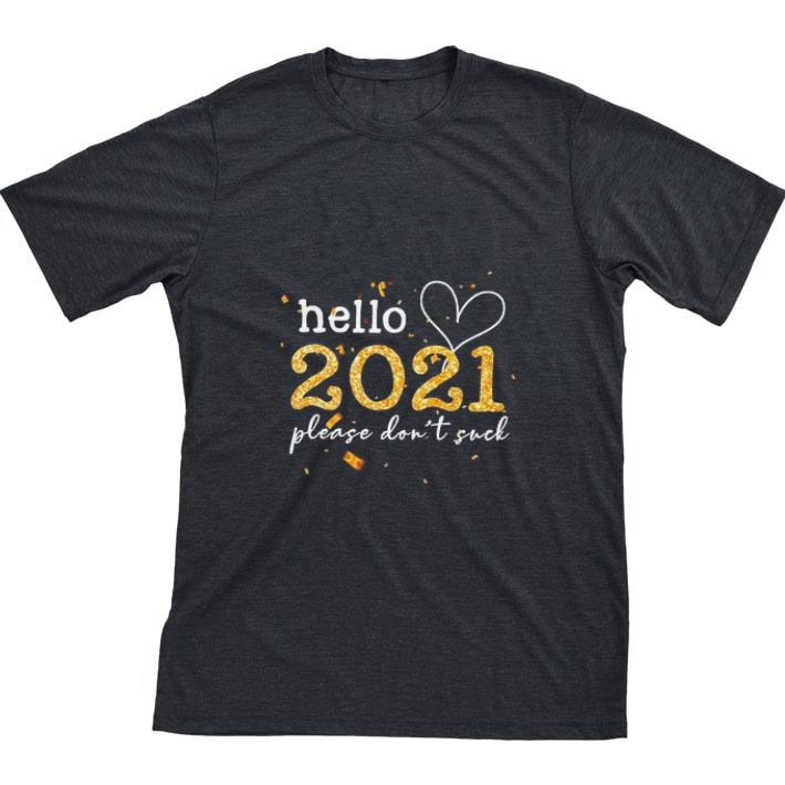 Premium Hello 2021 please don’t suck shirt sweater 6