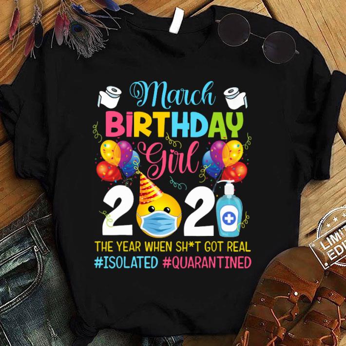 Best March Birthday Girl 2020 The Year When Shit Got Real Isolated Quarantined Coronavirus Shirt 8