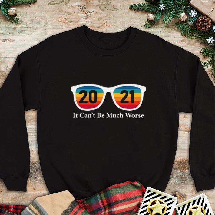 Funny Glass 2021 It Cant Be Much Worse Vintage shirt sweatshirt 7 Funny Glass 2021 It Cant Be Much Worse Vintage shirt sweatshirt