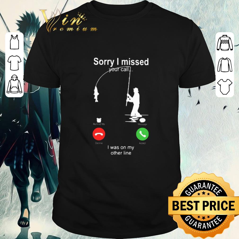 Official sorry i missed your call i was on my other line shirt 6