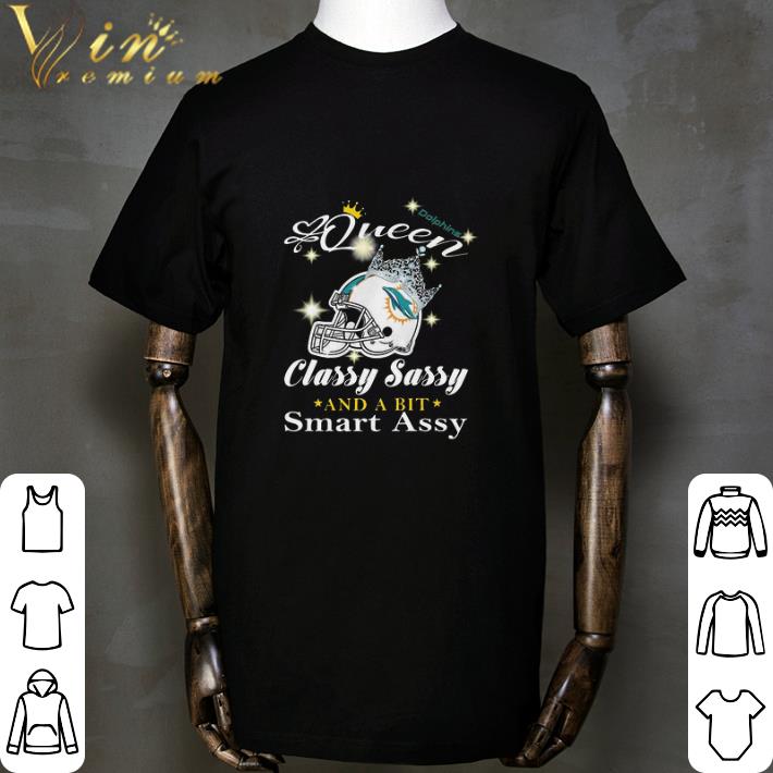 Awesome Miami Dolphins Queen Classy Sassy And A Bit Smart Assy shirt 6