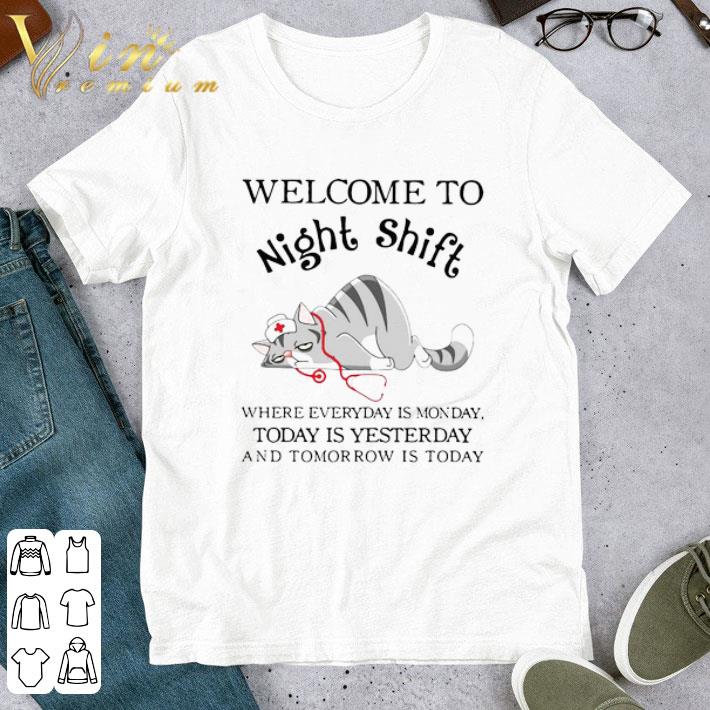 Awesome Cat Welcome To Night Shift Where Everyday Is Monday Today Is Yesterday And Tomorrow Is Today shirt 7