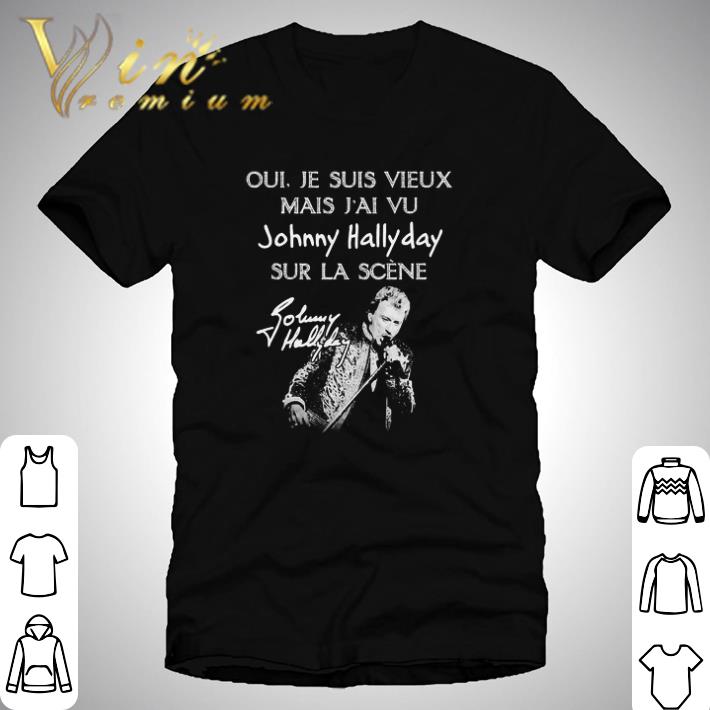 Oui Je Suis Vieux Mais J’ai Vu Johnny Hallyday Sur La Scene shirt 7
