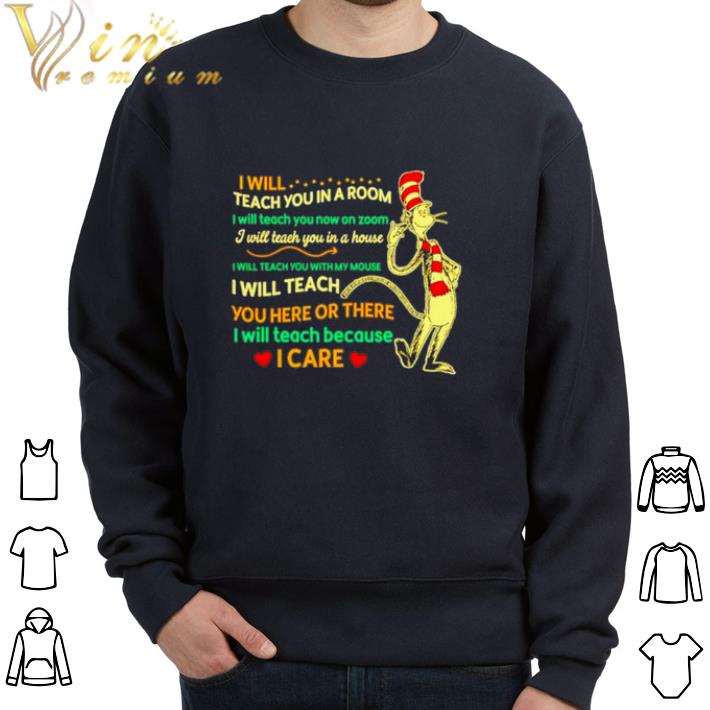 Awesome Dr seuss I will teach you in a room I will teach you now on zoom shirt sweatshirt 7 Awesome Dr seuss I will teach you in a room I will teach you now on zoom shirt sweatshirt