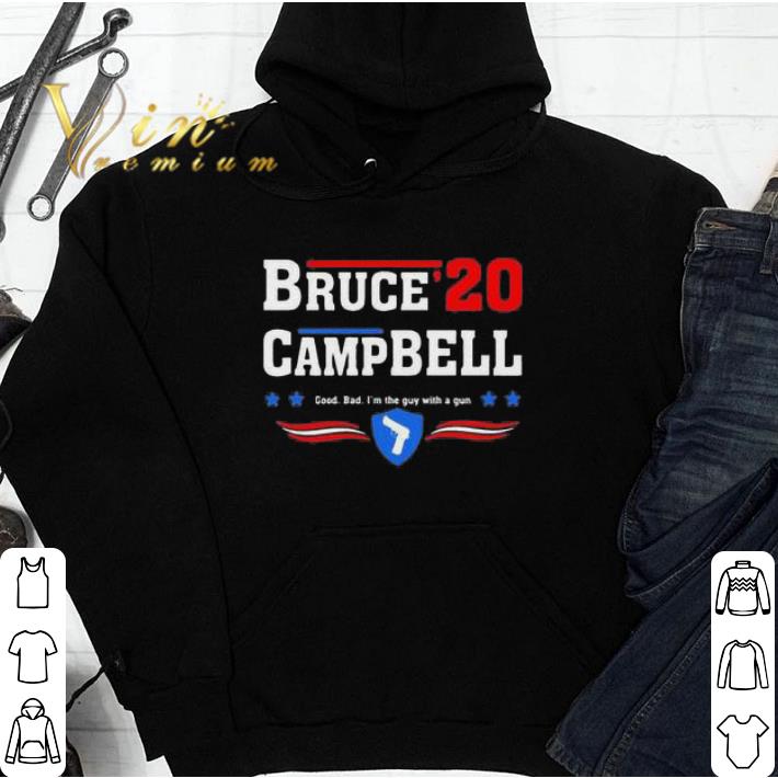 Pretty Bruce Campbell 2020 Good Bad I’m The Guy With A Gun shirt sweatshirt
