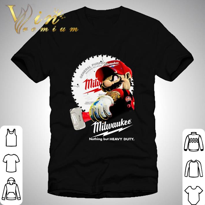 Super Mario Holds A Hammer Milwaukee Nothing But Heavy Duty shirt 8