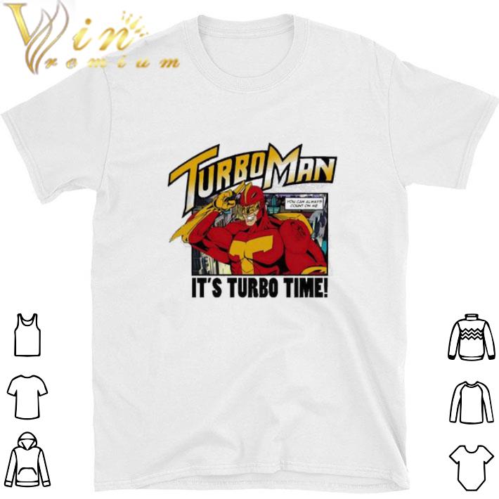 Hot turbo man it’s turbo time you can always count on me shirt sweatshirt 8