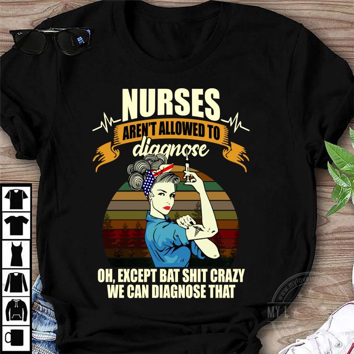 Original Nurses Aren't Allowed To Diagnose Oh Except Bat Shit Crazy Sunset shirt 9