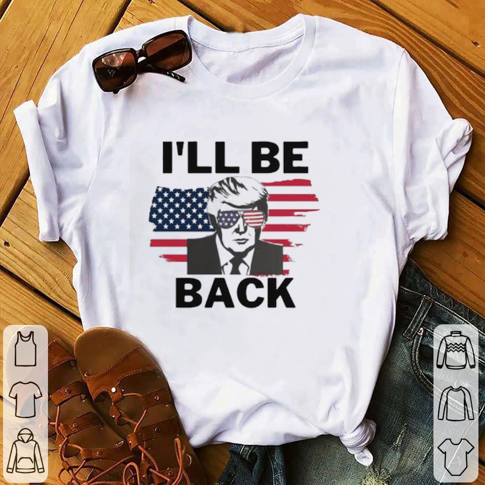Nice I’ll Be Back Donald Trump American flag shirt 6