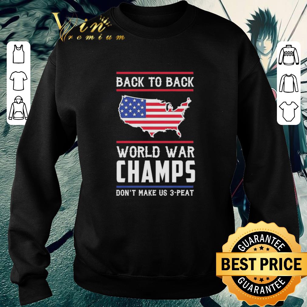 Official Back to Back world war Champs don’t make us 3 Peat American flag shirt