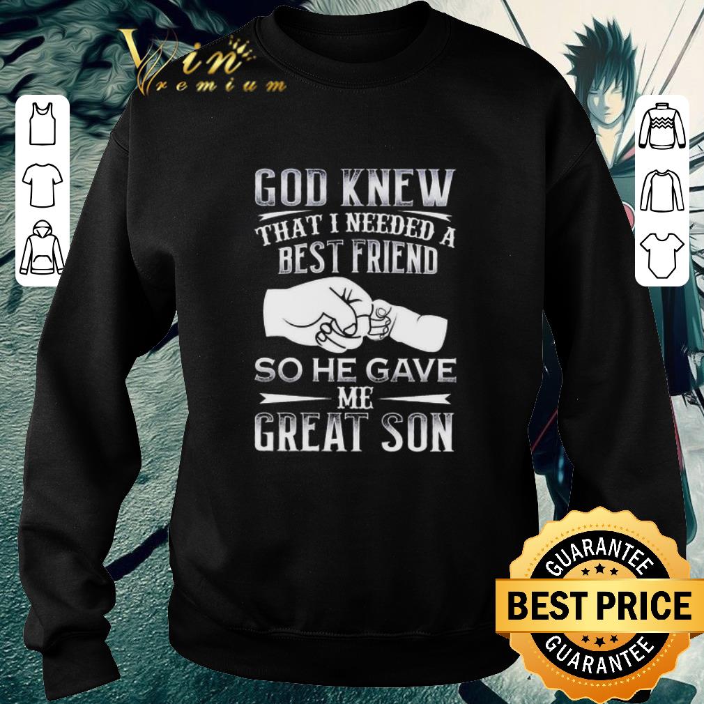Awesome God knew that I needed a best friend so he gave me great son shirt