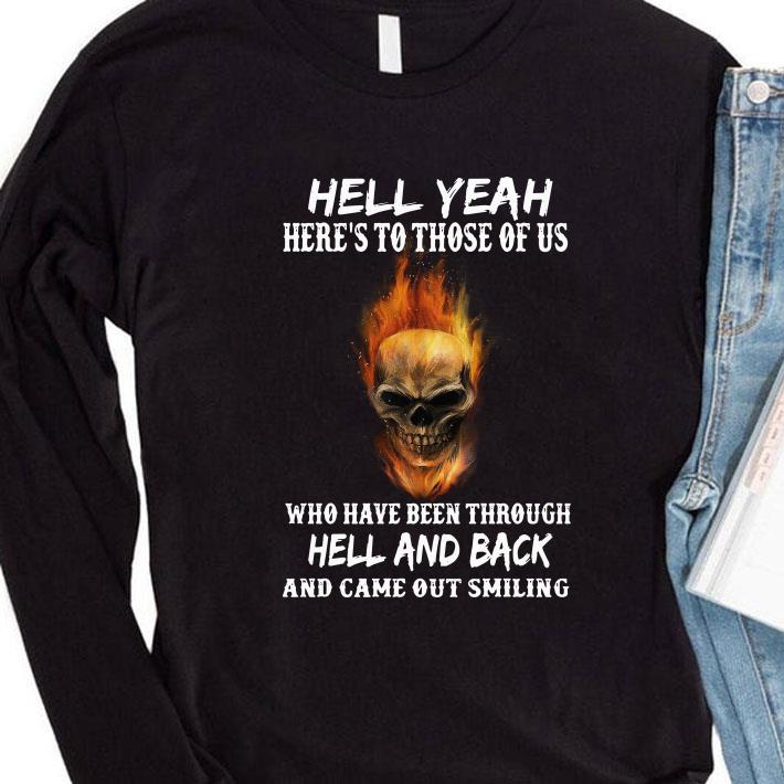 Awesome Hell yeah here's to those of us who have been through hell and back and came out smiling shirt 8 Hell yeah here's to those of us who have been through hell and back and came out smiling shirt