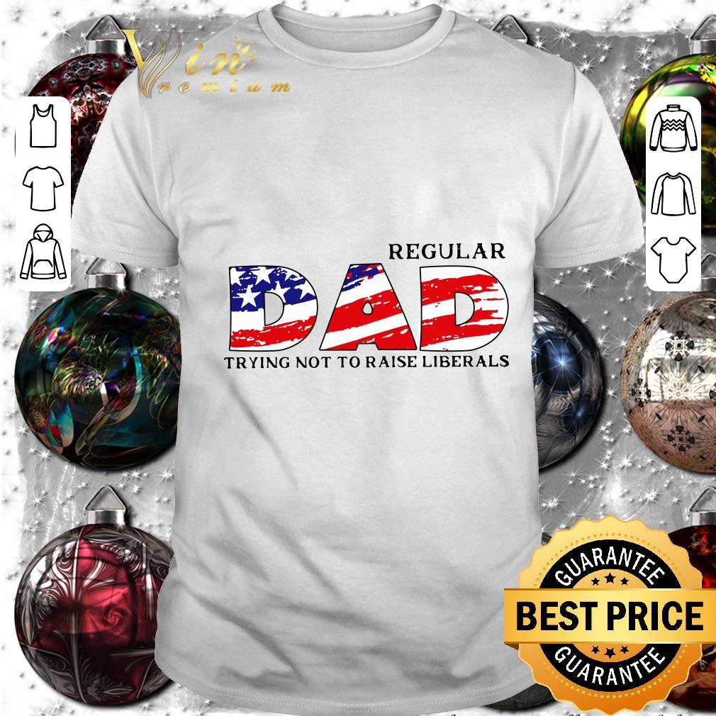 Official LIMITED EDITION Regular DAD Trying Not To Raise Liberals1 shirt 8