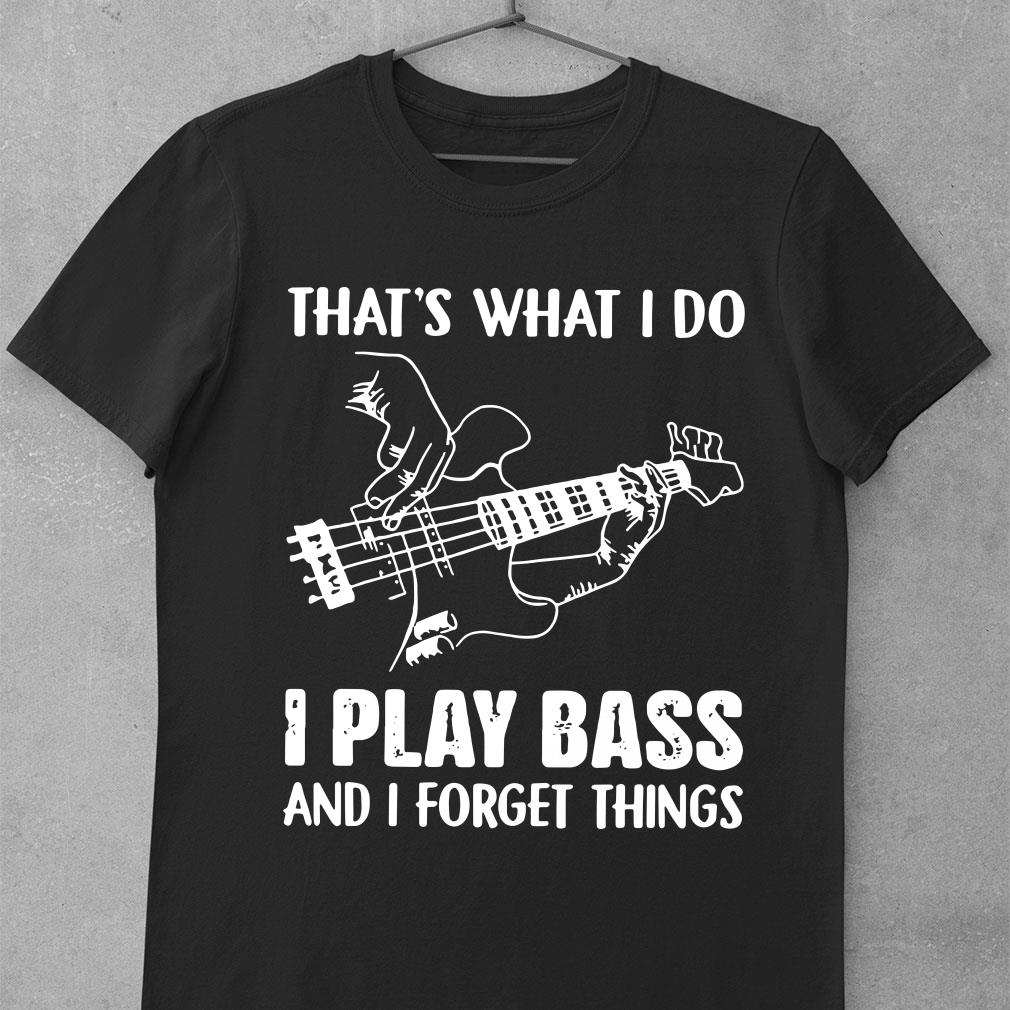 Premium That's what i do i play bass and i forget things shirt 9