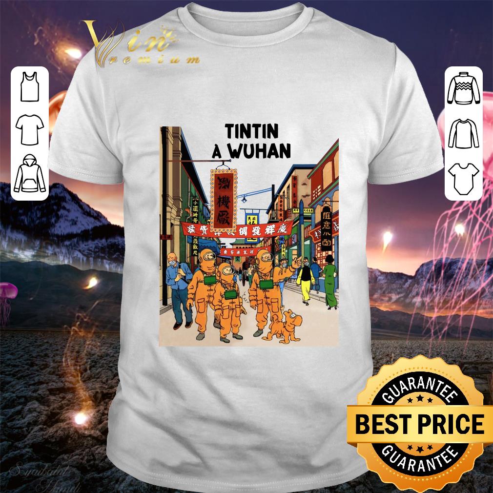 Original Tintin In Wuhan Tintin In Wuhan shirt 9