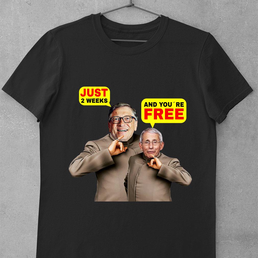 Best Dr. Fauci and Bill Gates just 2 weeks and you're free shirt 9