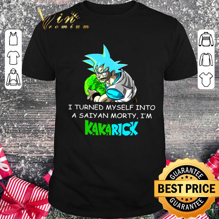 Original I Turned Myself Into A Saiyan Morty I'm Kakarick Dragon Ball Shirt 8