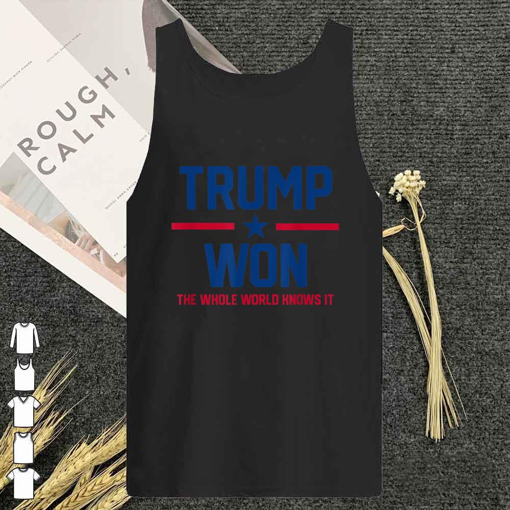 Donal Trump Won The Whole World Knows It Shirt 8 Trump Won The Whole World Knows It