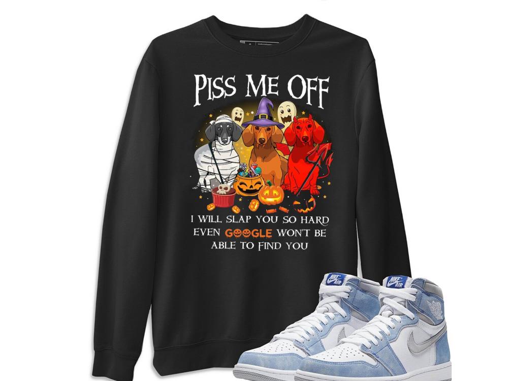 Dachshund Halloween Shirt, Piss Me Off I Will Slap You So Hard Even Google Won't Be Able To Find You 8