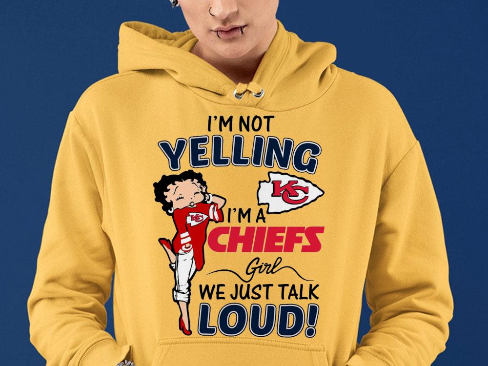 I'm Not Yelling KC I'm A Chiefs Girl We Just Talk Loud Shirt 9 I'm Not Yelling KC I'm A Chiefs Girl We Just Talk Loud Shirt
