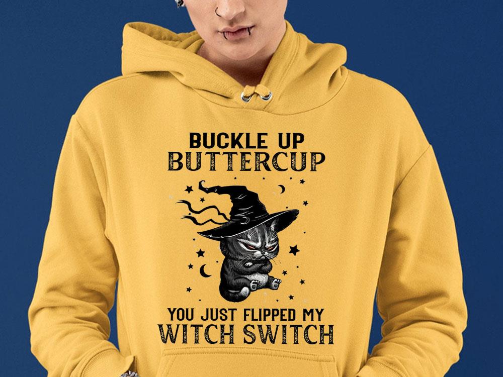 Premium Buckle Up Buttercup you just flipped my witch switch Shirt 8