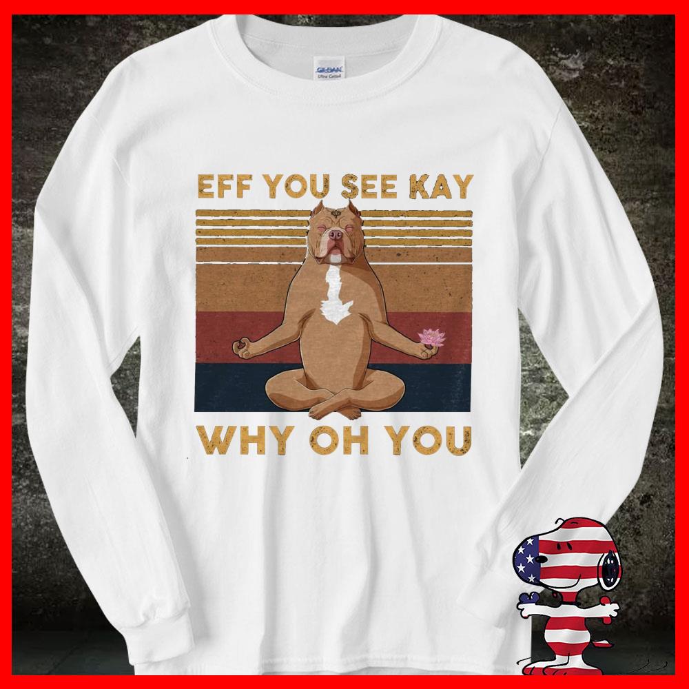Bulldog Yoga Shirt, Bull Dog Eff You See Kay Yoga Why Oh You Shirt 16