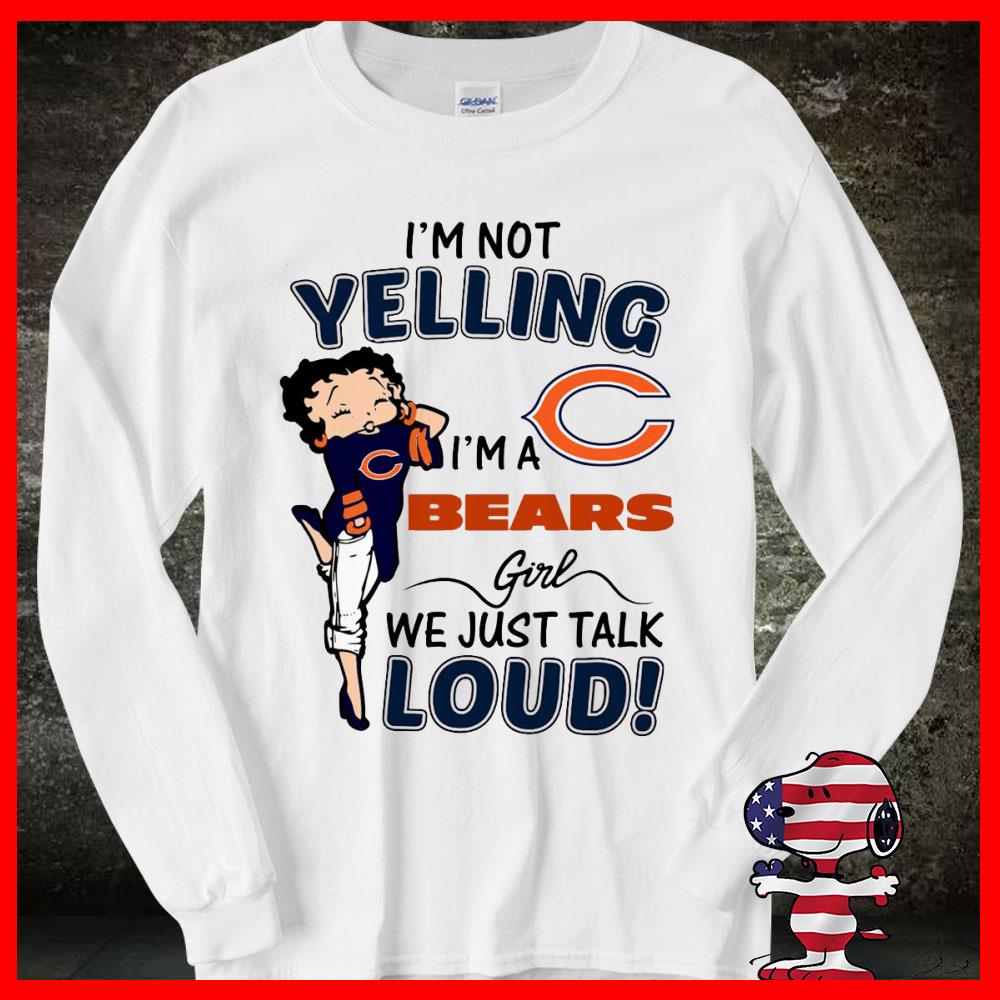 I'm Not Yelling I'm A Bears Girls We Just Talk Loud Shirt 8