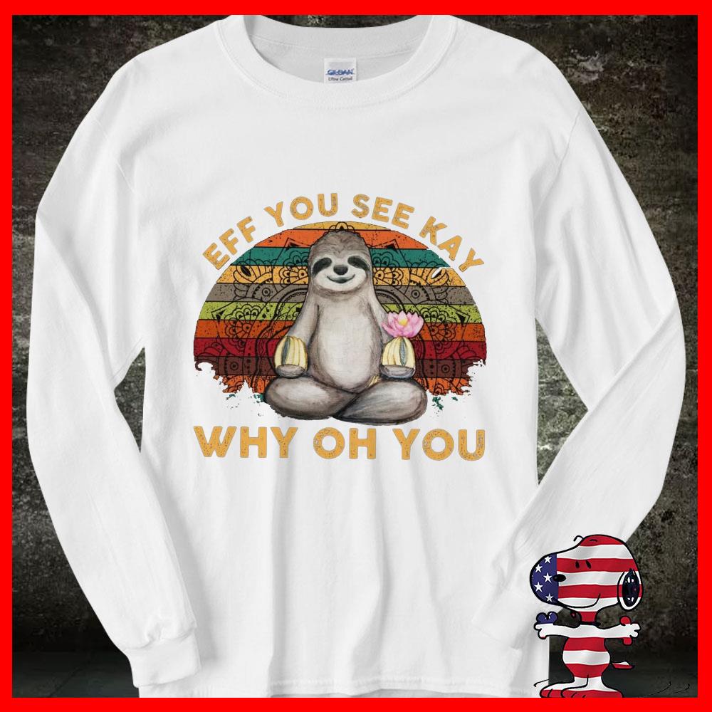 Sloth Yoga Shirt, Sloth Yoga Eff You See Kay Why Oh You Shirt 10 Sloth Yoga Shirt, Sloth Yoga Eff You See Kay Why Oh You Shirt